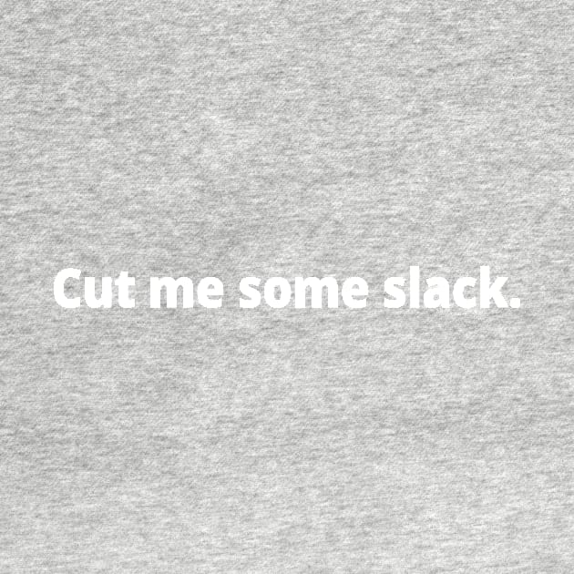 Cut me some slack. by WittyChest